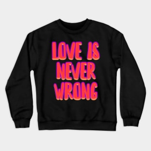 Love is never wrong Crewneck Sweatshirt